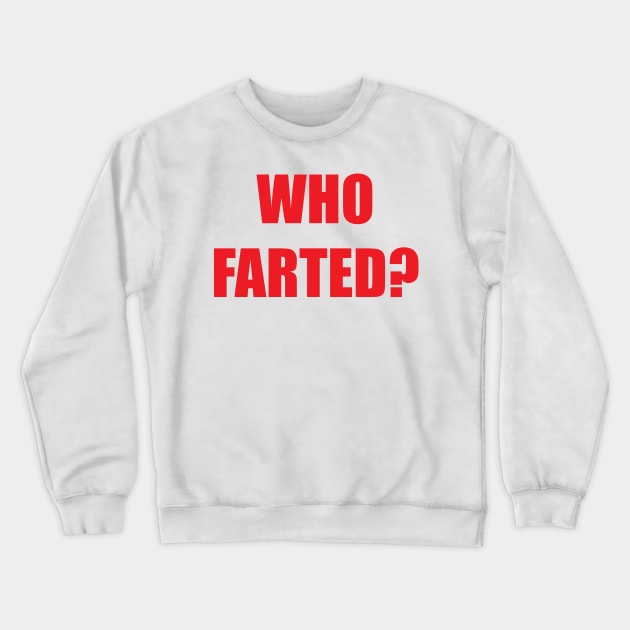 Who Farted? Crewneck Sweatshirt by BadAsh Designs